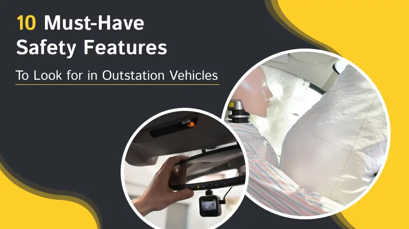 10 Must-Have Safety Features to Look for in Outstation Vehicles